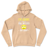 I'm Sorry, Did I Roll My Eyes Out Loud Hoodie in Heather Sand Dune color