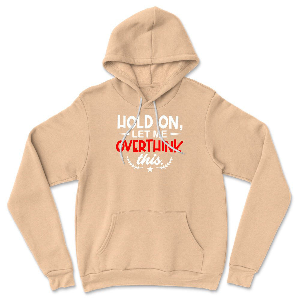 Hold On, Let Me Overthink This Hoodie in Heather Sand Dune color