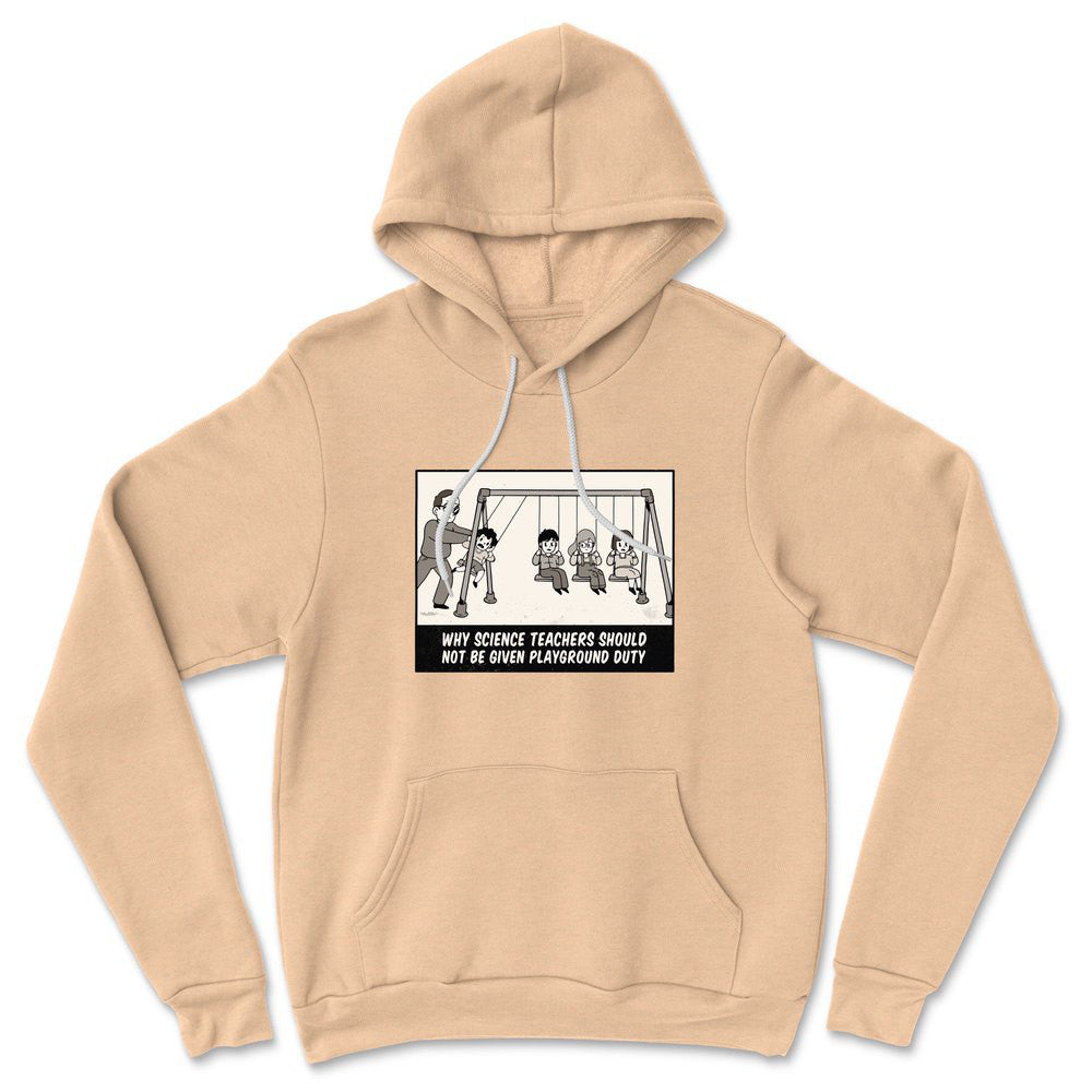 Why Science Teachers Should Not Be Given Playground Duty Hoodie in Heather Sand Dune color