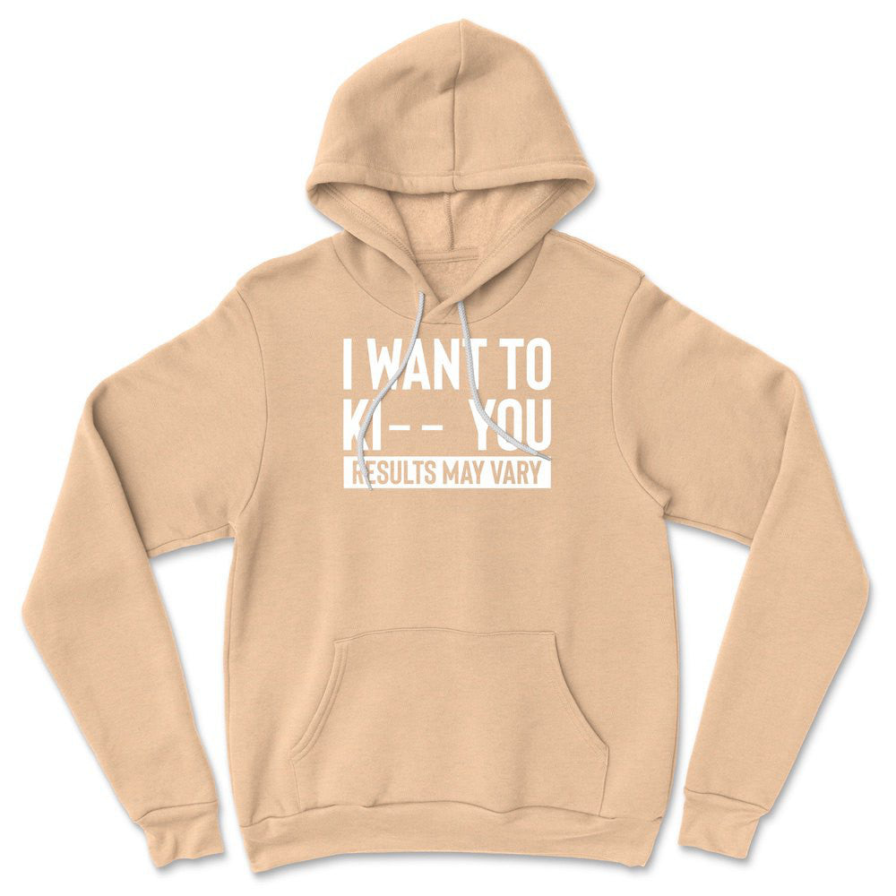 I Want To Ki__ You, Results May Vary Hoodie in Heather Sand Dune color
