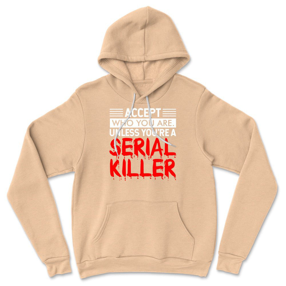 Accept Who You Are, Unless You're A Serial Killer Hoodie in Heather Sand Dune color