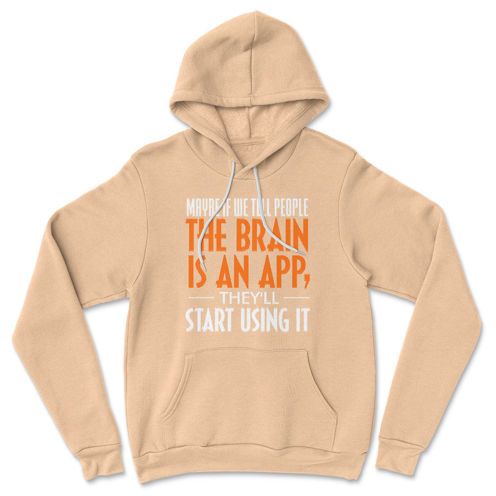 May Be If We Tell People The Brain Is An App, They'll Start Using It Hoodie in Heather Sand Dune color