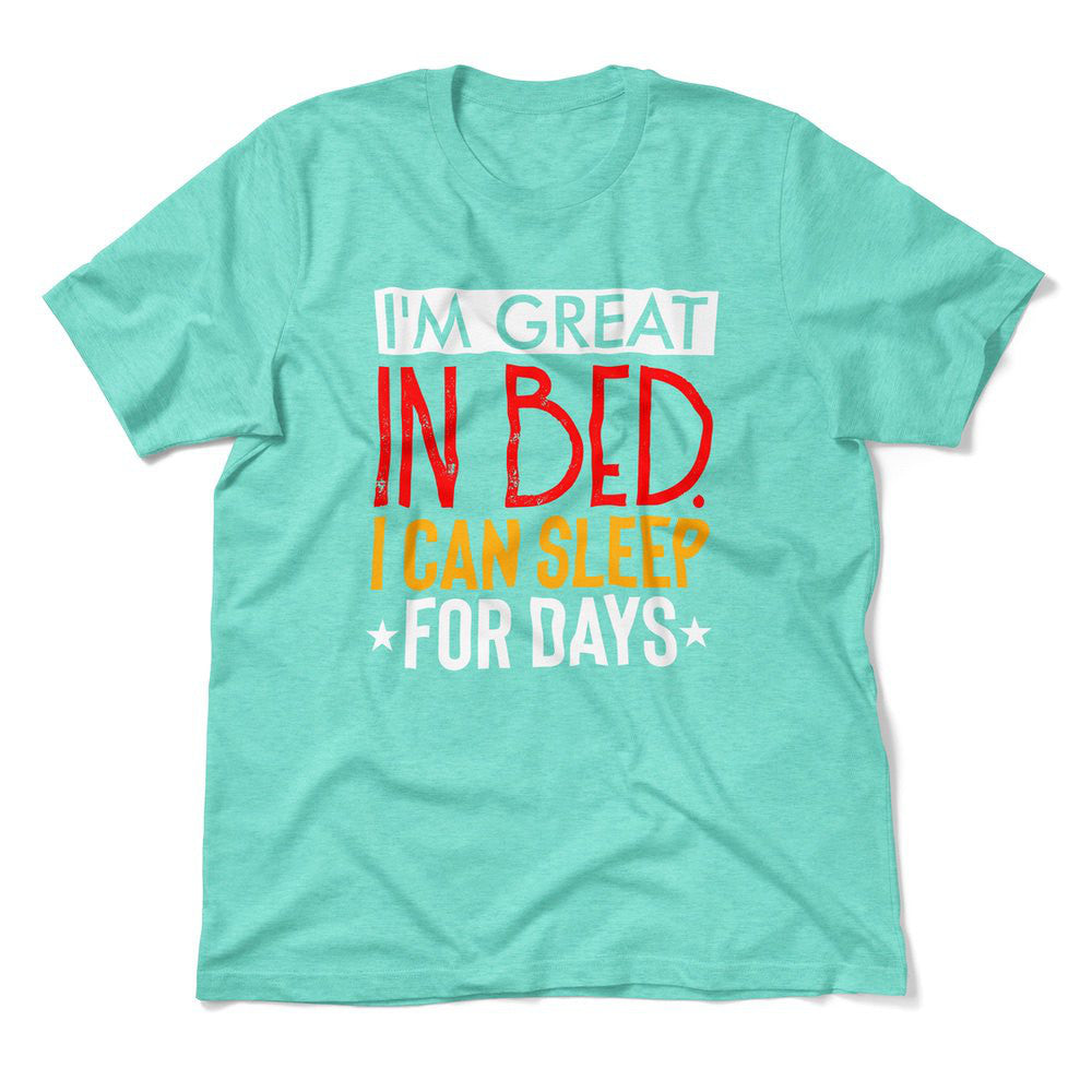 I'm Great In Bed, I Can Sleep For Days Men/Unisex T-Shirt in Heather Sea Green color