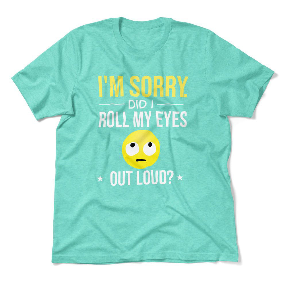 I'm Sorry, Did I Roll My Eyes Out Loud Men/Unisex T-Shirt in Heather Sea Green color