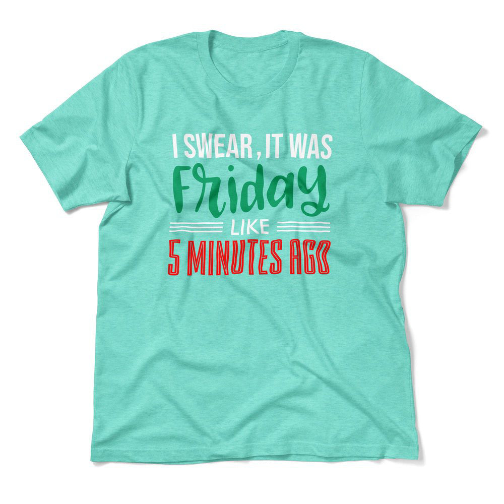 I Swear, It Was Friday Like 5 Minutes Ago Men/Unisex T-Shirt in Heather Sea Green color