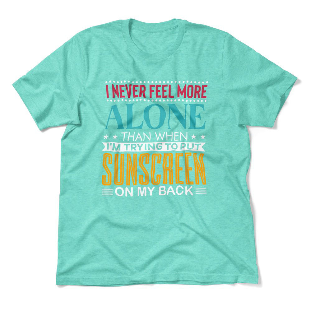 I Never Feel More Alone Than When I'm Trying To Put Sunscreen On My Back Men/Unisex T-Shirt in Heather Sea Green color