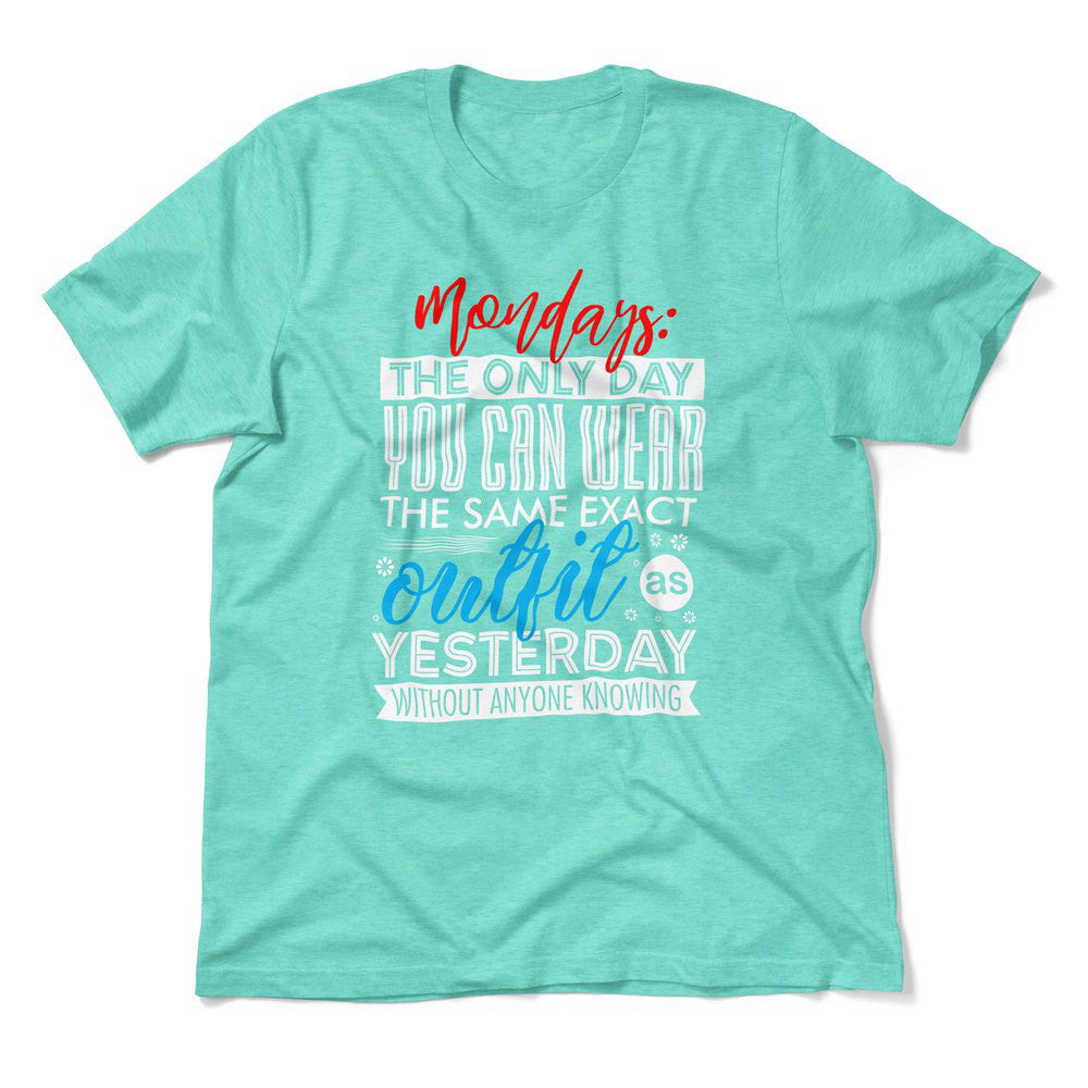 Monday, The Only Day You Can Wear The Same Exact Outfit As Yesterday Without Anyone Knowing Men/Unisex T-Shirt in Heather Sea Green color