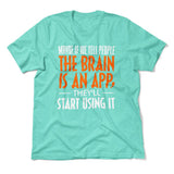 Maybe If We Tell People The Brain Is An App, They'll Start Using It Men/Unisex T-Shirt in Heather Sea Green color