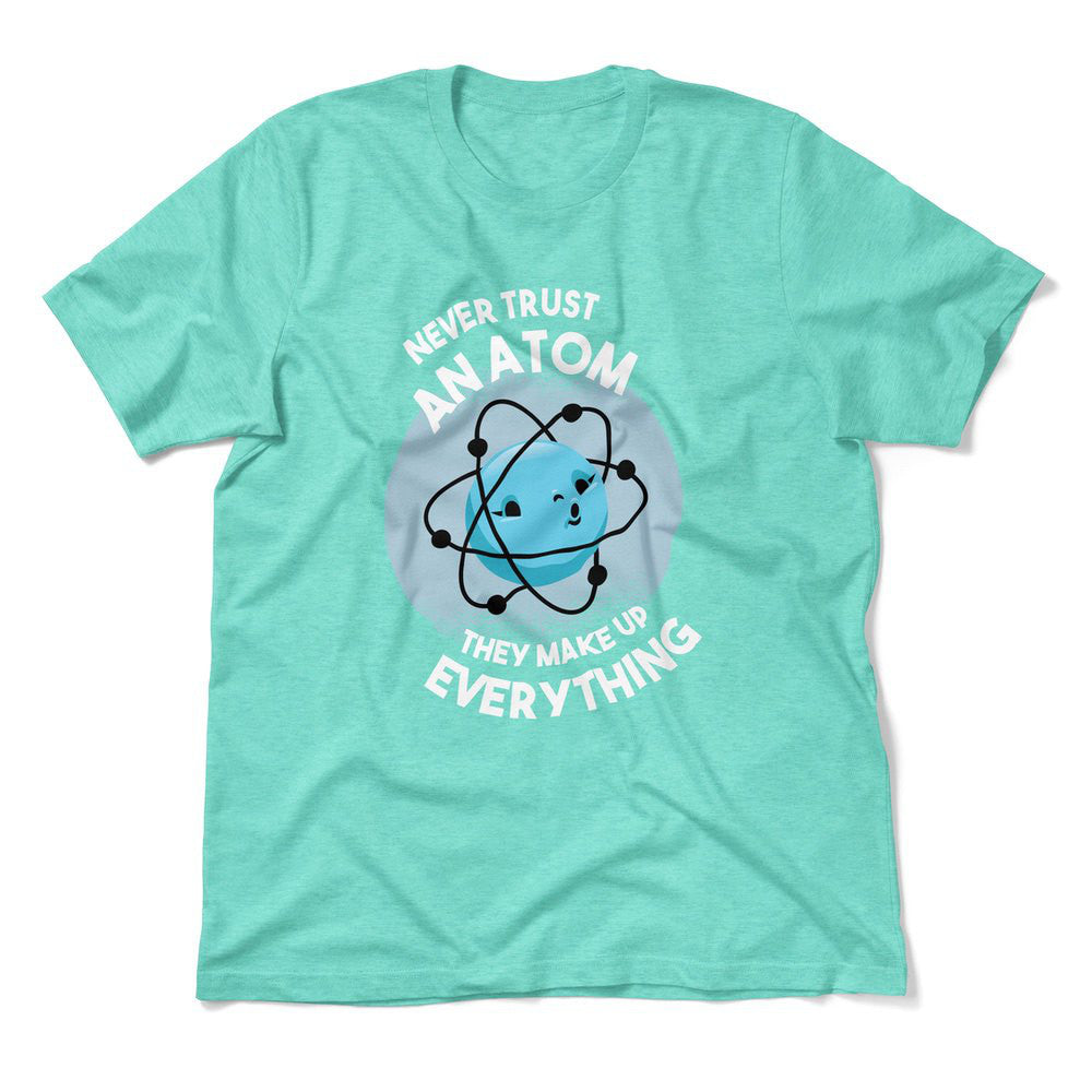 Never Trust An Atom, They Make Up Everything Men/Unisex T-Shirt in Heather Sea Green color
