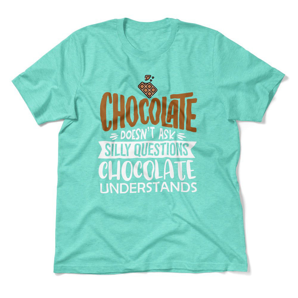 Chocolate Doesn't Ask Silly Questions, Chocolate Undestands Men/Unisex T-Shirt in Heather Sea Green color