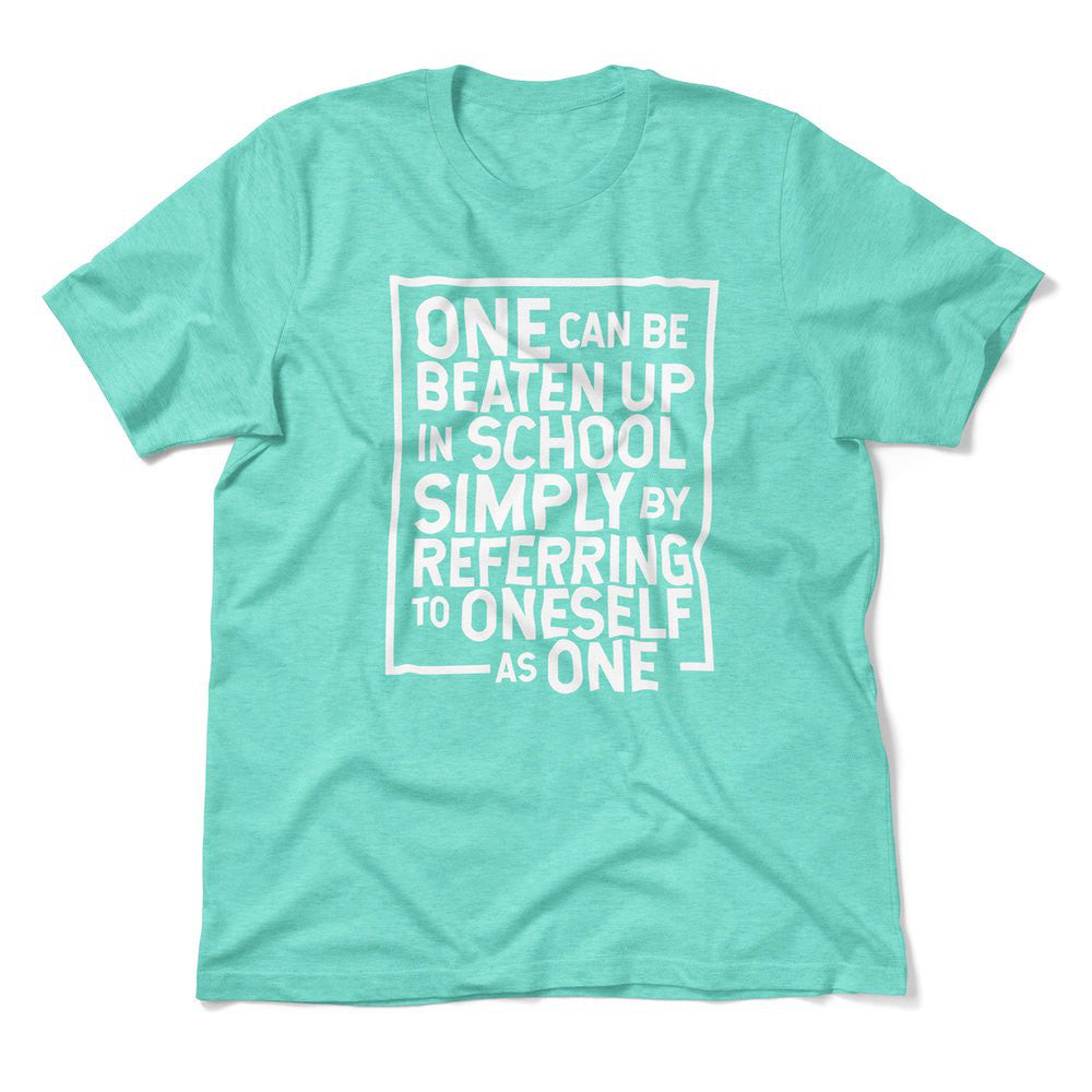 One Can Be Beaten Up In School Simply By Referring To Oneself As One Men/Unisex T-Shirt in Heather Sea Green color