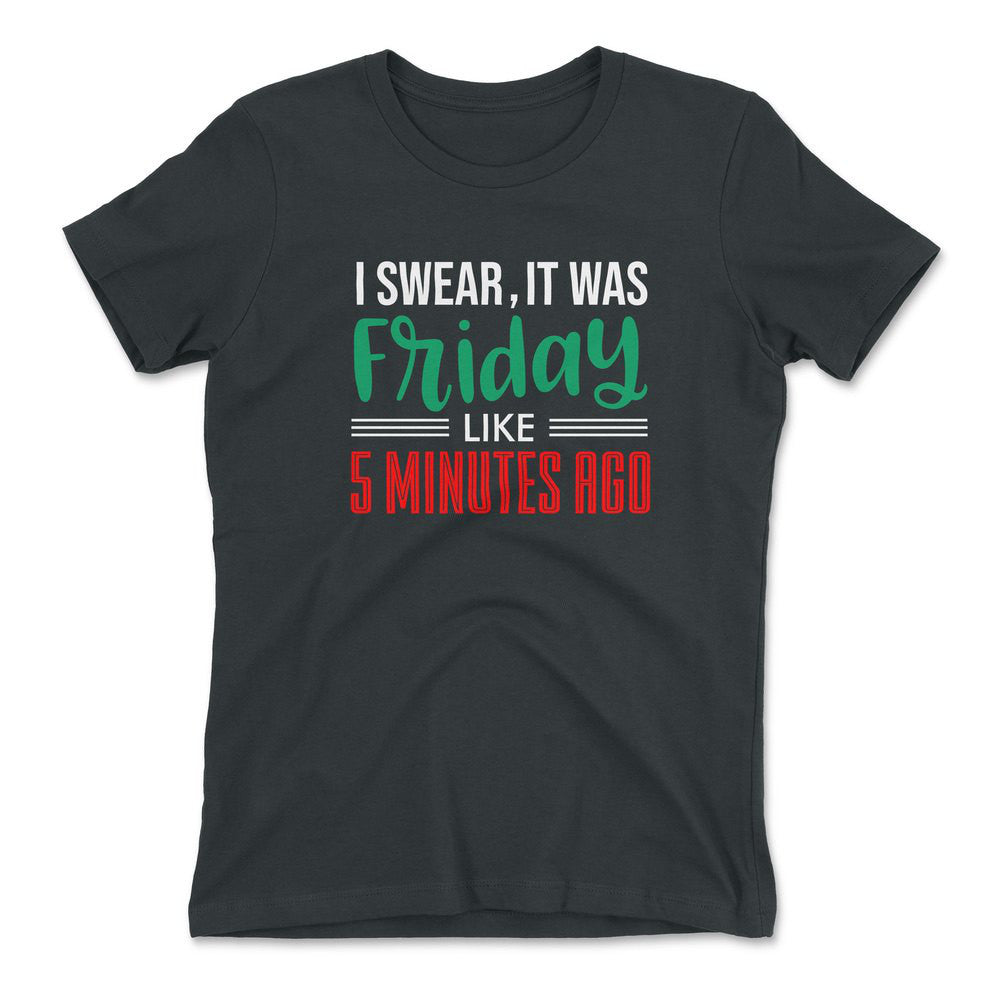 I Swear, It Was Friday Like 5 Minutes Ago Womens T-Shirt in Heavy Metal color