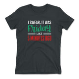 I Swear, It Was Friday Like 5 Minutes Ago Womens T-Shirt in Heavy Metal color