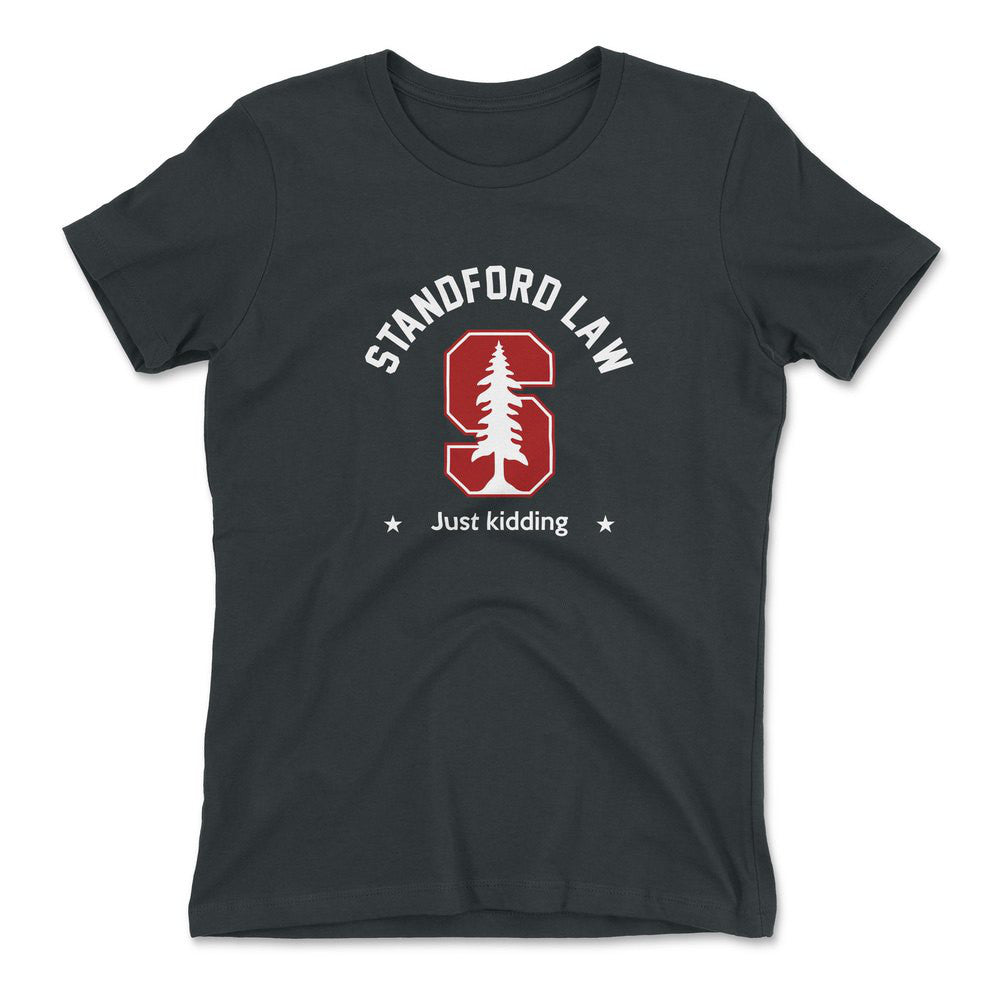 Stanford Law, Just Kidding Womens T-Shirt in Heavy Metal color