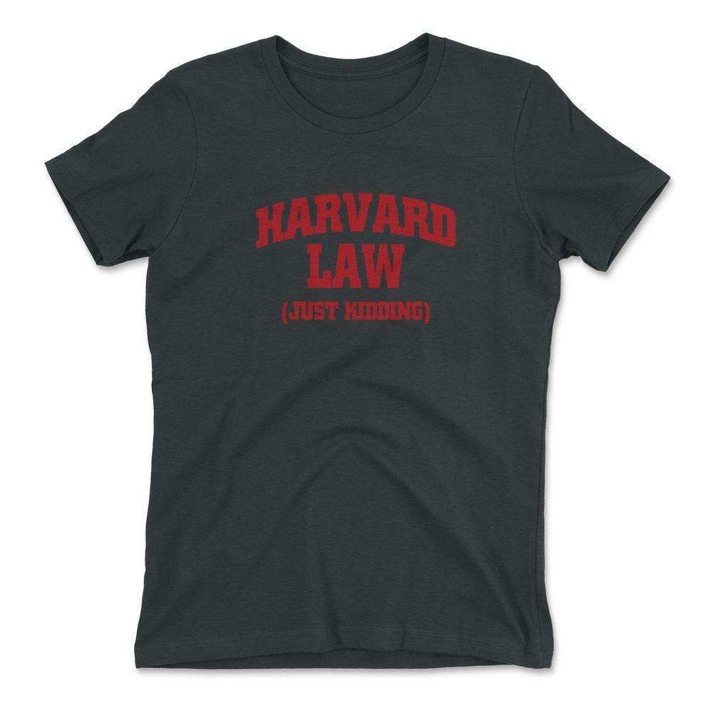Harvard Law, Just Kidding Womens T-Shirt in Heavy Metal color