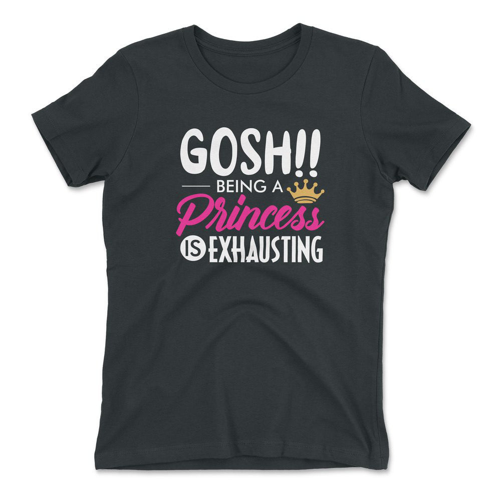 Gosh!! Being A Pricess Is Exhausting Womens T-Shirt in Heavy Metal color