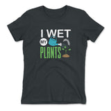 I Wet My Plants Womens T-Shirt in Heavy Metal color