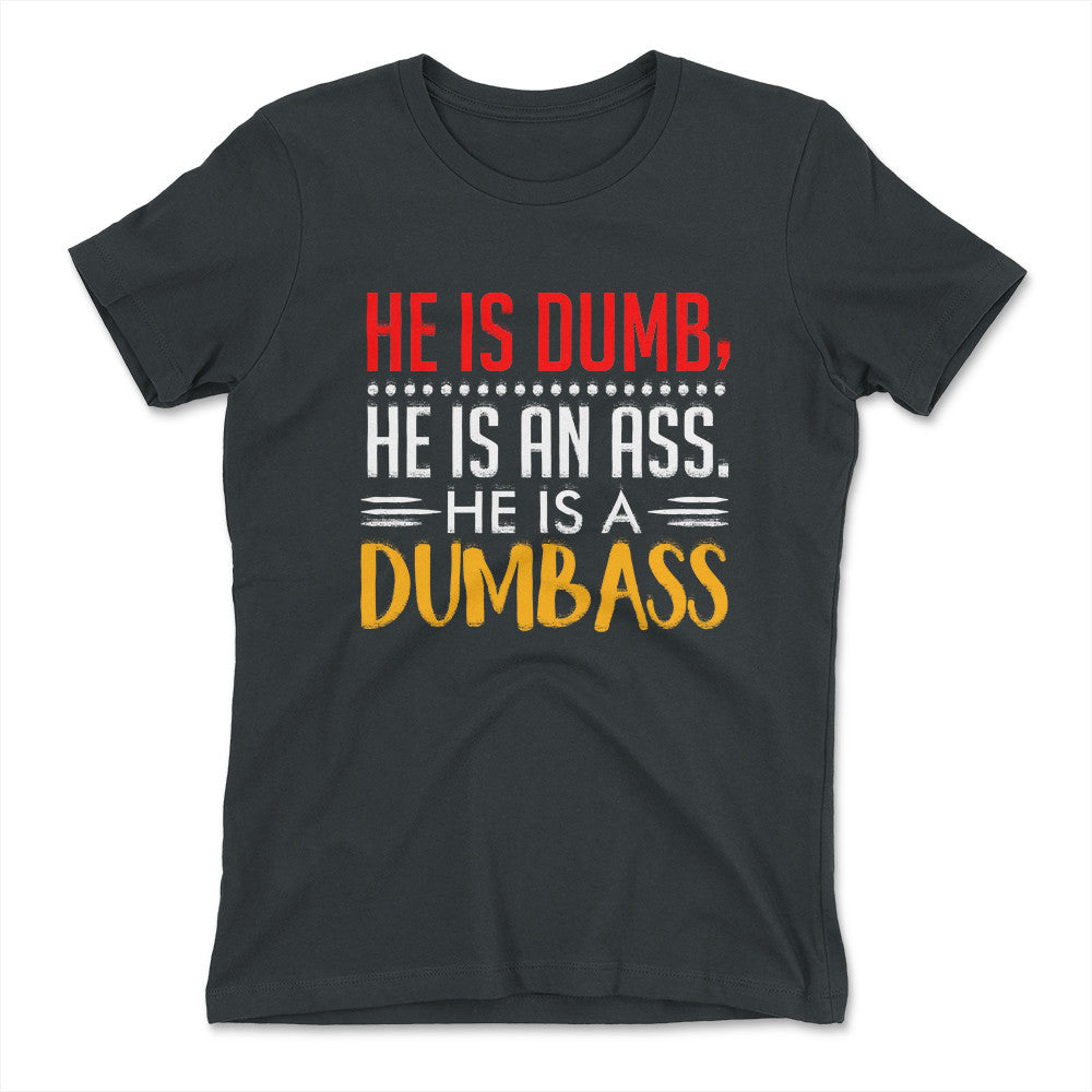 He Is A Dumbass Womens T-Shirt in Heavy Metal color