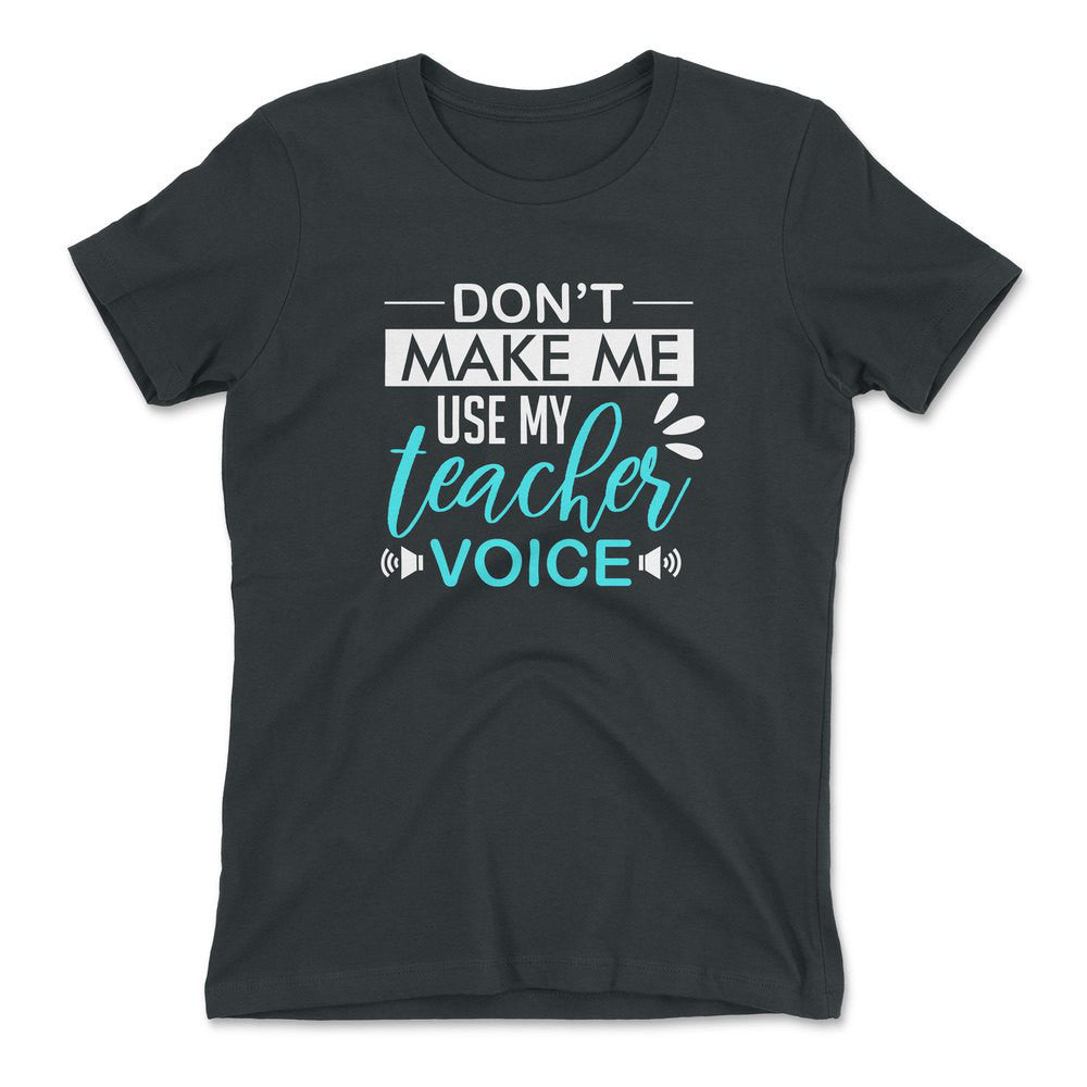 Don't Make Me Use My Teacher Voice Womens T-Shirt in Heavy Metal color