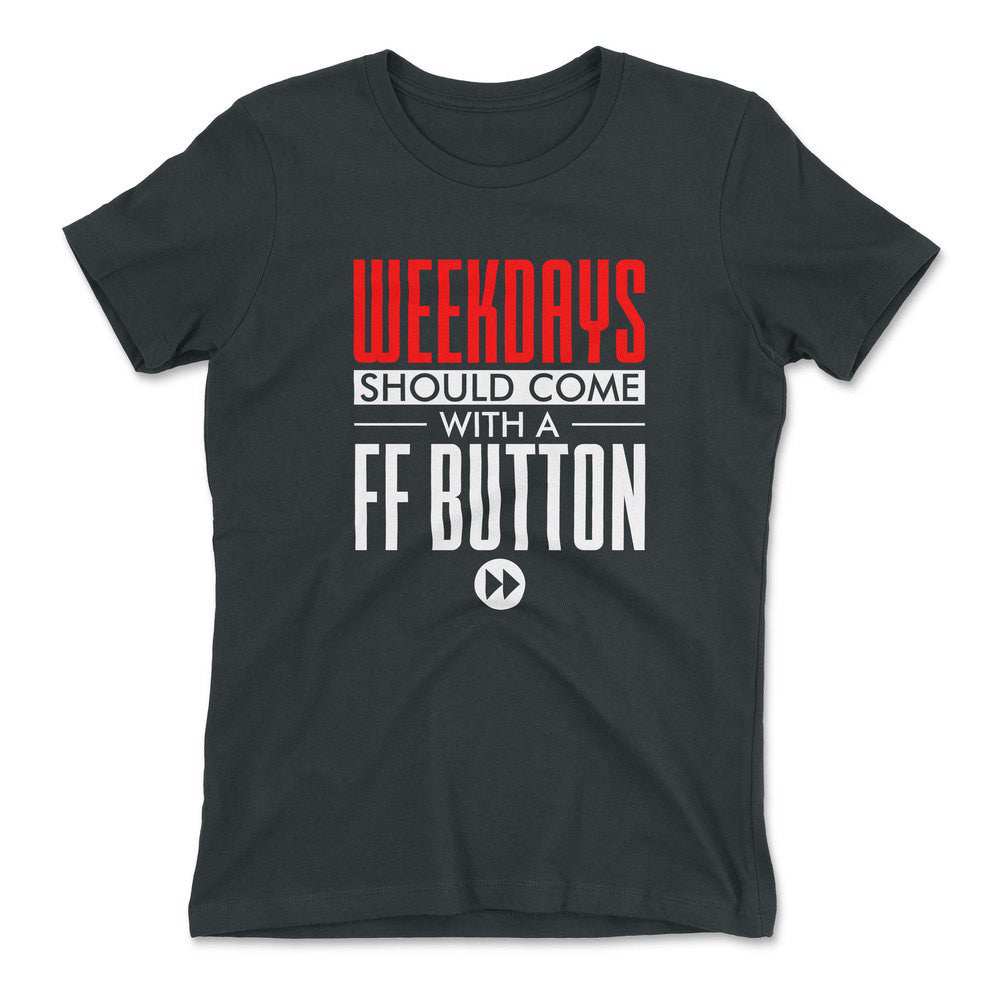 Weekdays Should Come With A Ff Button Womens T-Shirt in Heavy Metal color