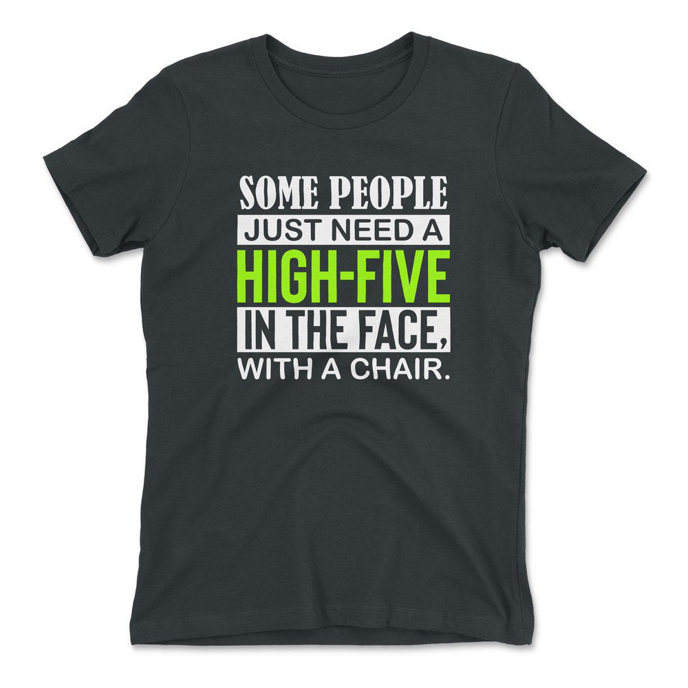 Some People Just Need A High-Five In The Face With A Chair Womens T-Shirt in Heavy Metal color