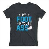 My Foot In Your Ass Womens T-Shirt in Heavy Metal color