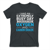 I Had An Extremely Busy Day Converting O2 To Co2 Womens T-Shirt in Heavy Metal color