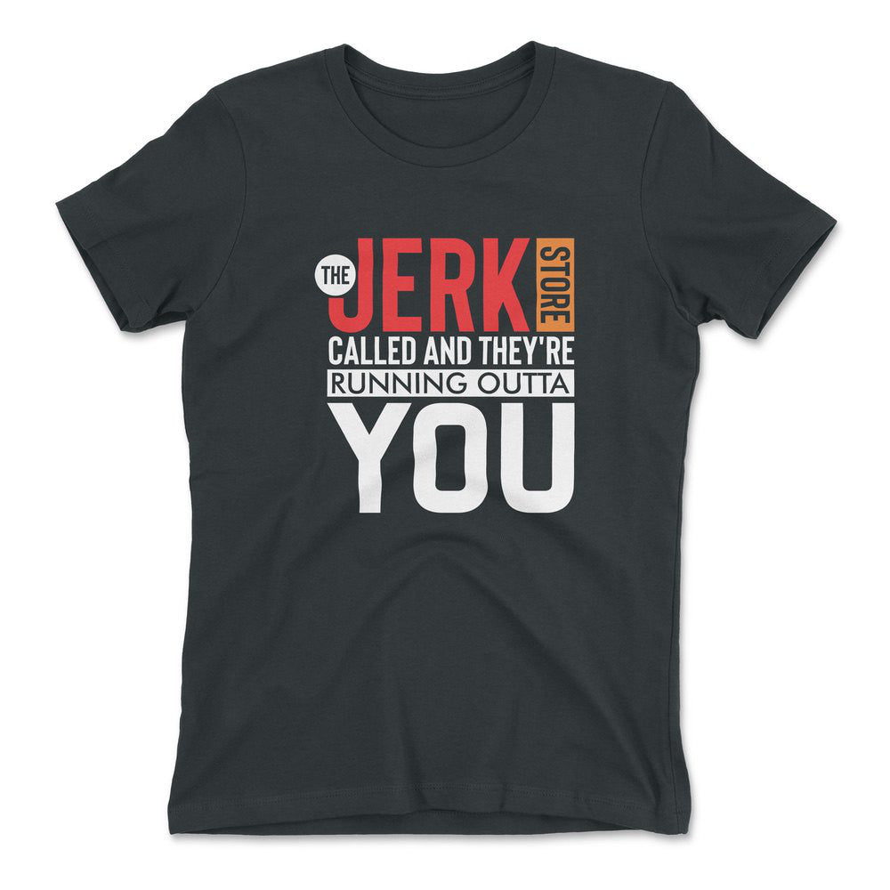 The Jerk Store Called And They're Running Outta You Womens T-Shirt in Heavy Metal color