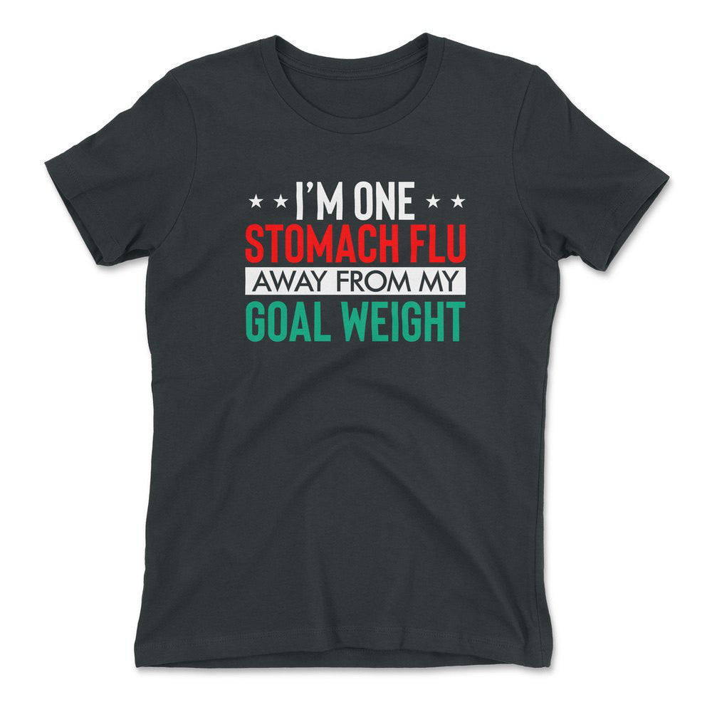 I'm One Stomach Flu Away From My Goal Weight Womens T-Shirt in Heavy Metal color