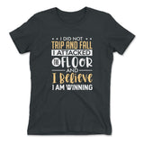 I Did Not Trip And Fall, I Attacked The Floor And I Believe I Am Winning Womens T-Shirt in Heavy Metal color