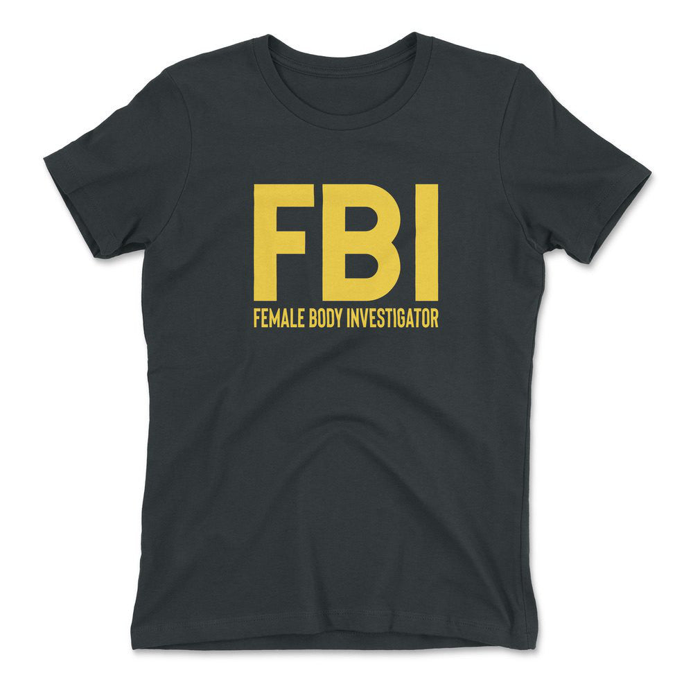 FBI - Female Body Investigator Womens T-Shirt in Heavy Metal color