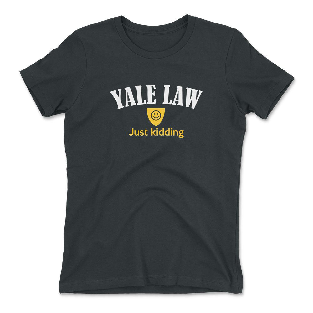 Yale Law, Just Kidding Womens T-Shirt in Heavy Metal color
