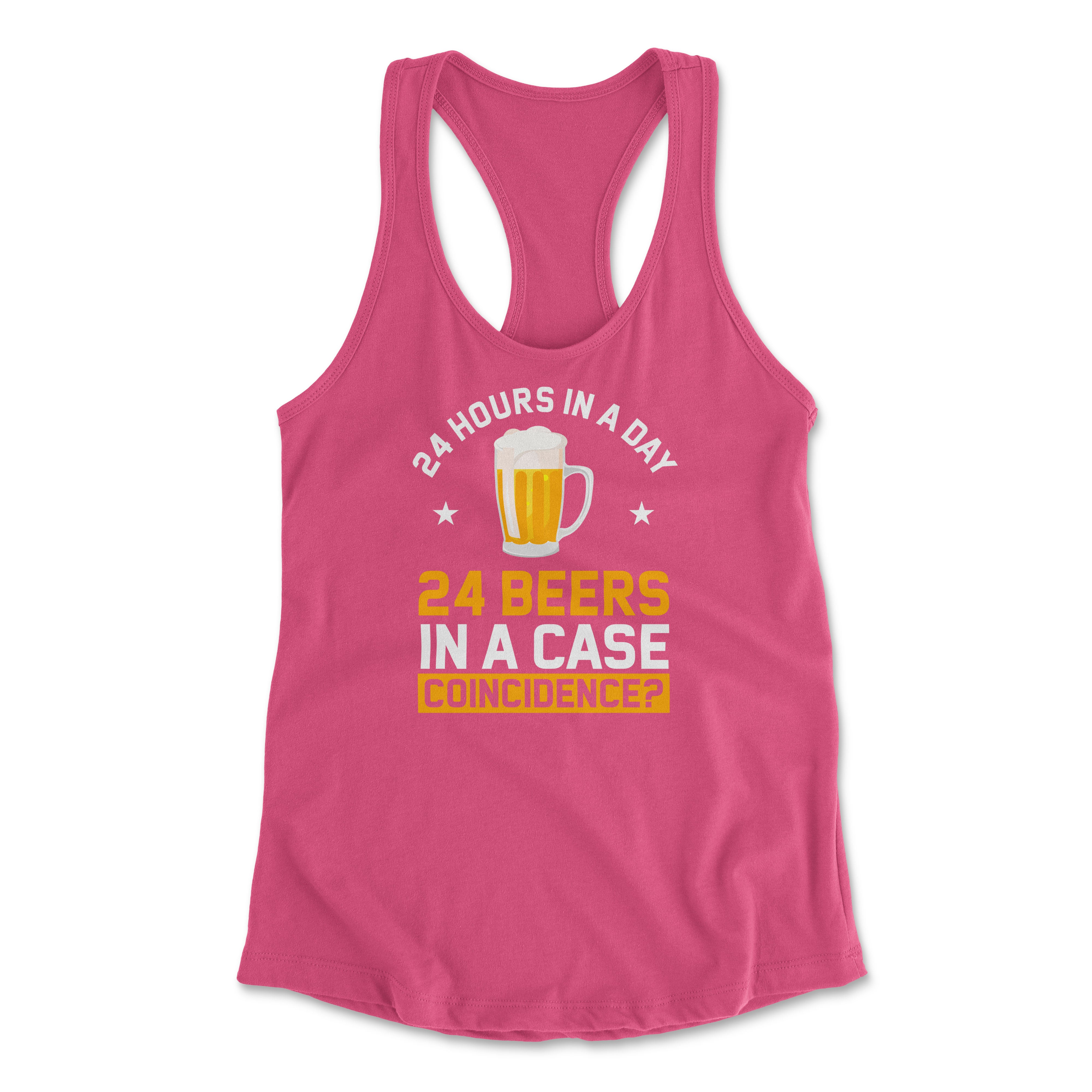 24 Hours In A Day, 24 Beers In A Case. Coincidence Womens Racerback Tank in Hot Pink color