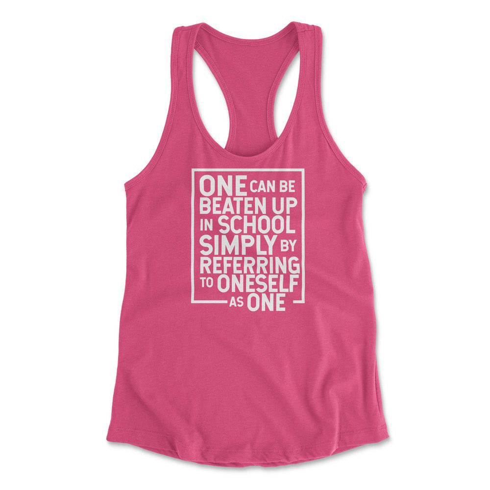 One Can Be Beaten Up In School Simply By Referring To Oneself As One Womens Racerback Tank in Hot Pink color