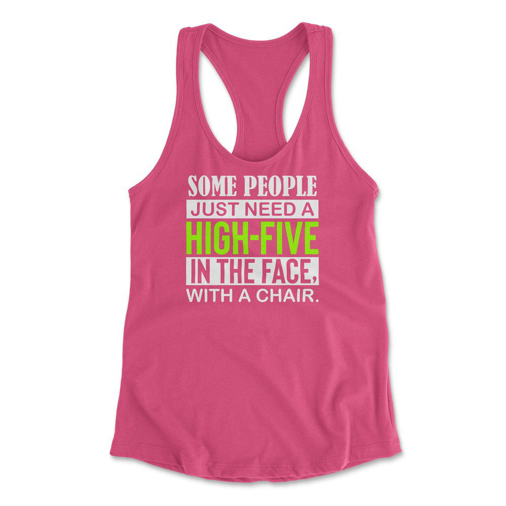 Some People Just Need A High-Five In The Face With A Chair Womens Racerback Tank in Hot Pink color