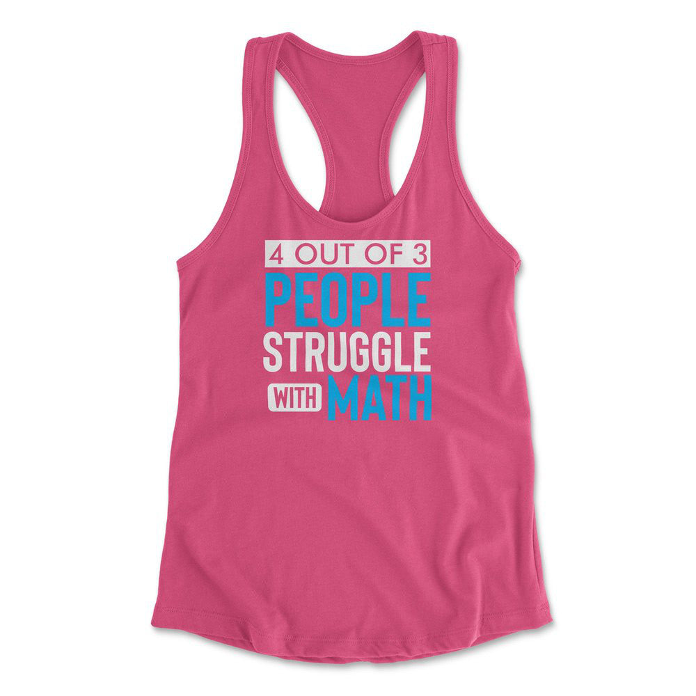 4 Out Of 3 People Struggle With Math Womens Racerback Tank in Hot Pink color