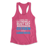 I Had An Extremely Busy Day Converting O2 To Co2 Womens Racerback Tank in Hot Pink color