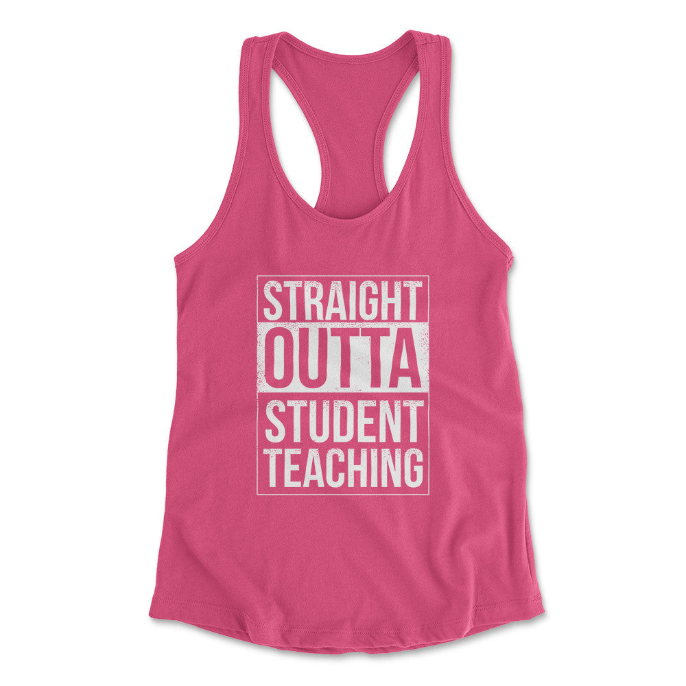 Straight Outta Student Teaching Womens Racerback Tank in Hot Pink color