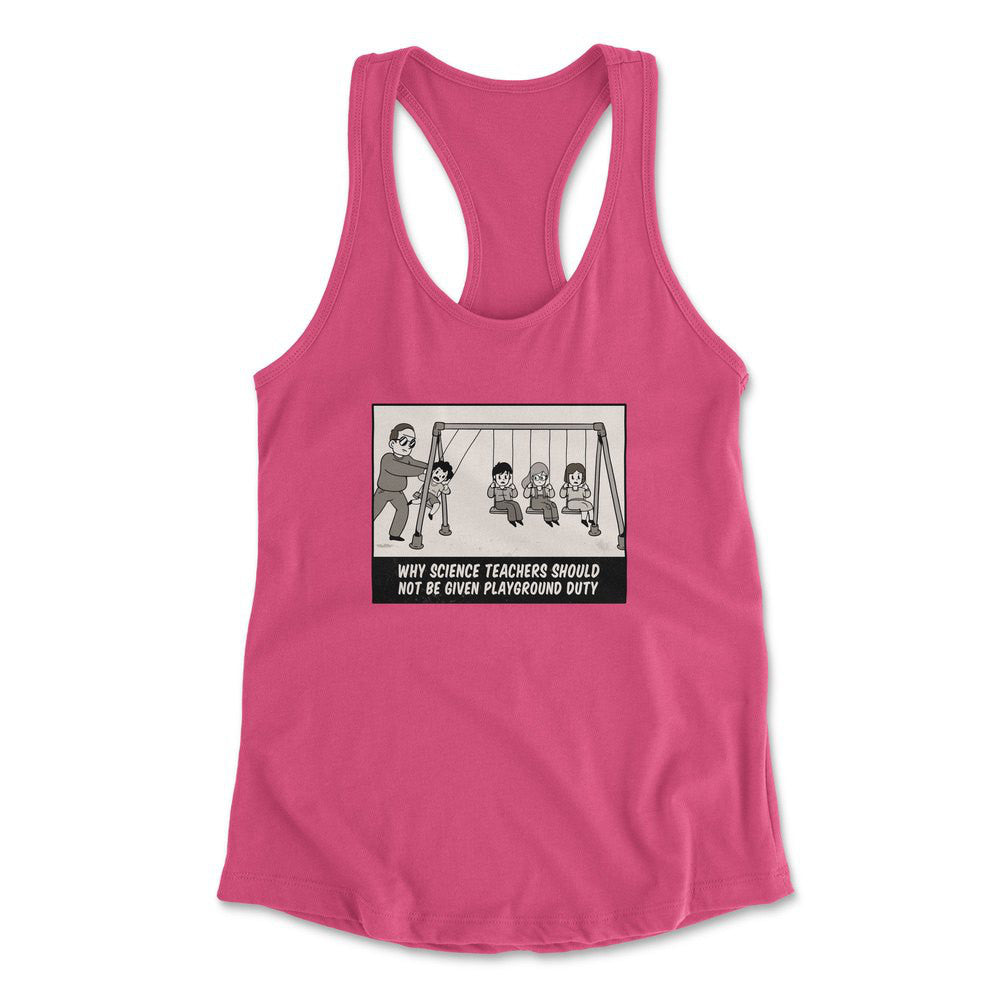 Why Science Teachers Should Not Be Given Playground Duty Womens Racerback Tank in Hot Pink color