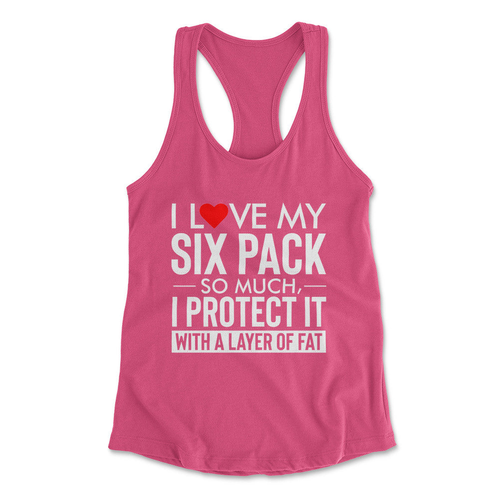I Love My Six Pack And I Protect It With My Layer Of Fat Womens Racerback Tank in Hot Pink color