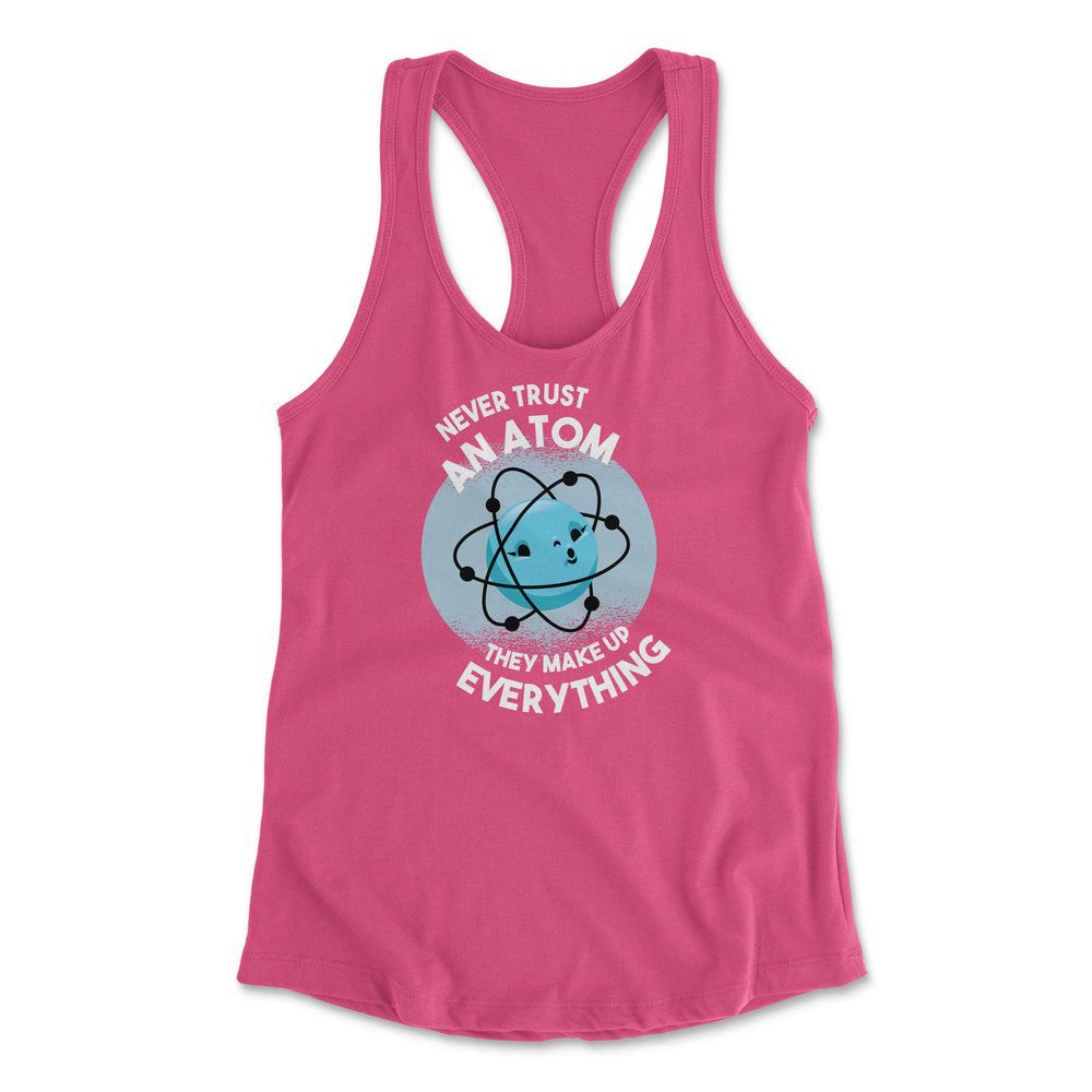 Never Trust An Atom, They Make Up Everything Womens Racerback Tank in Hot Pink color