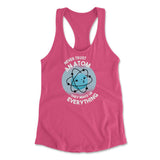 Never Trust An Atom, They Make Up Everything Womens Racerback Tank in Hot Pink color