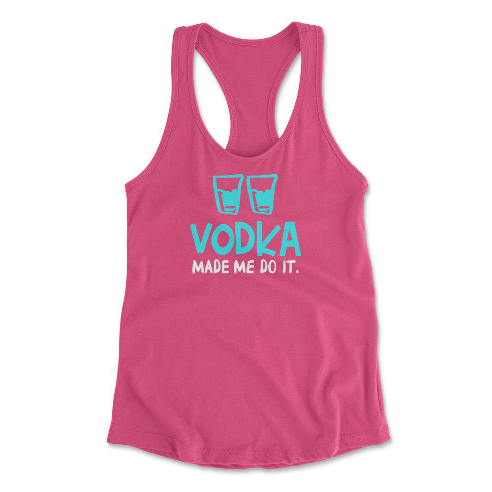 Vodka Made Me Do It Womens Racerback Tank in Hot Pink color