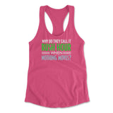 Why Do They Call It Rushhour When Nothing Moves Womens Racerback Tank in Hot Pink color