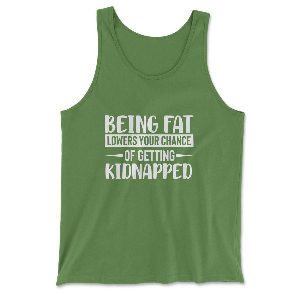 Being Fat Lowers Your Chance Of Getting Kidnapped Men/Unisex Tank in Leaf color