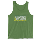 If I'm Not Back In 5 Minutes, Just Wait Longer Men/Unisex Tank in Leaf color
