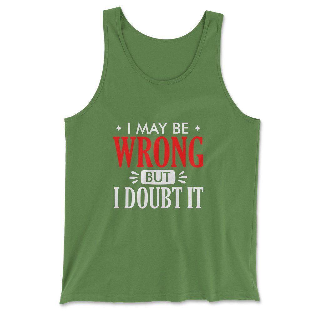 I May Be Wrong, But I Doubt It Men/Unisex Tank in Leaf color