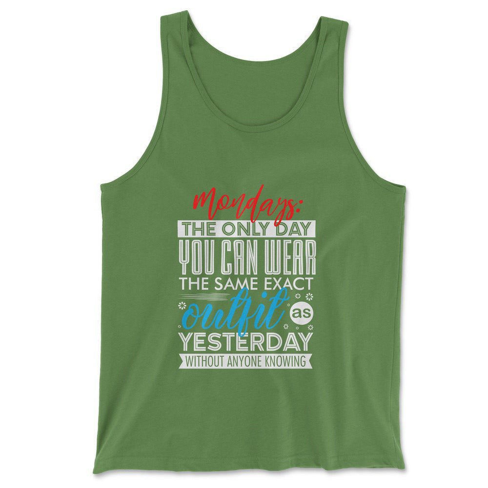 Monday, The Only Day You Can Wear The Same Exact Outfit As Yesterday Without Anyone Knowing Men/Unisex Tank in Leaf color