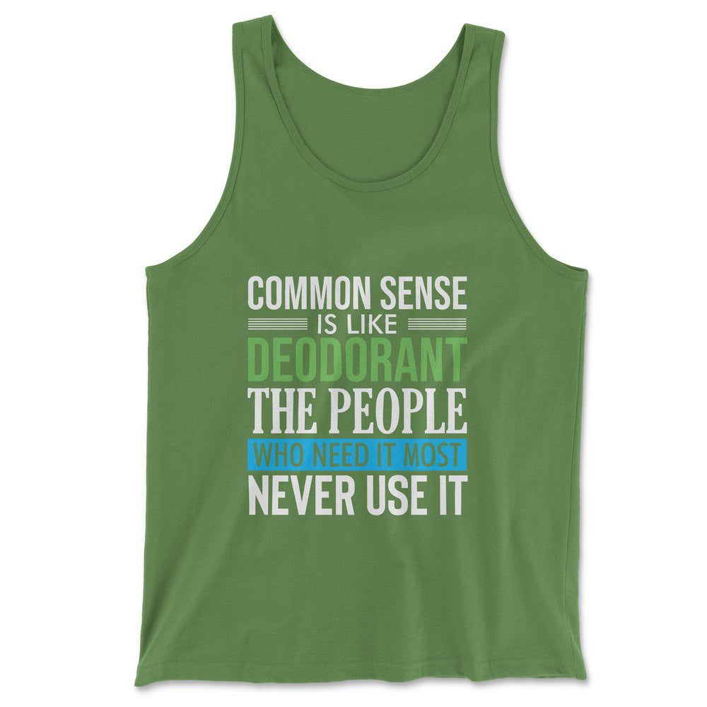 Common Sense Is Like A Deodorant, The People Who Need It The Most Never Use It Men/Unisex Tank in Leaf color