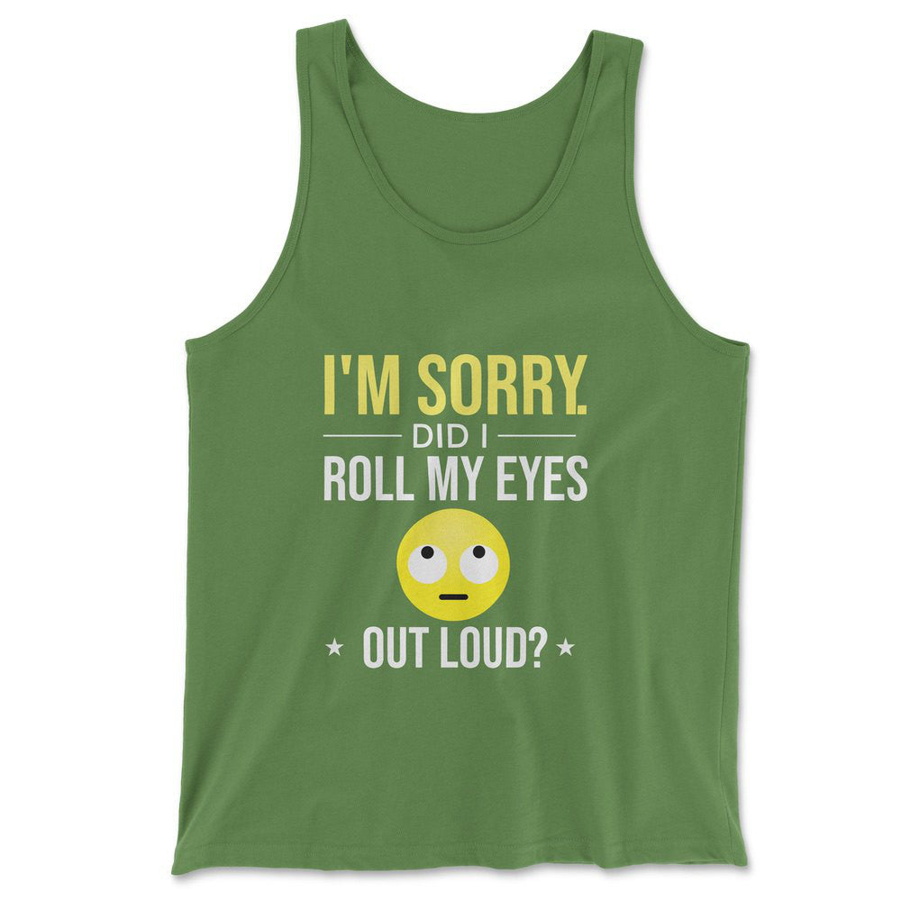 I'm Sorry, Did I Roll My Eyes Out Loud Men/Unisex Tank in Leaf color